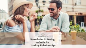 Boundaries in Dating: A Guide for Healthy Relationships