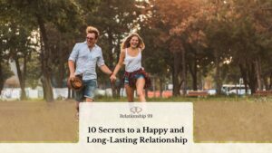 10 Secrets to a Happy and Long-Lasting Relationship