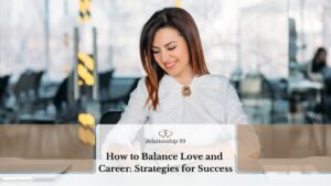 How to Balance Love and Career: Strategies for Success