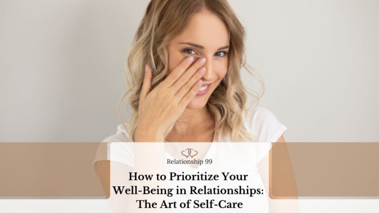 How to Prioritize Your Well-Being in Relationships: The Art of Self-Care