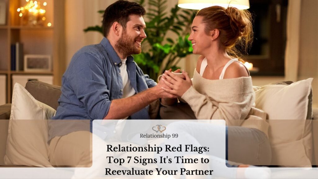 Relationship Red Flags: Top 7 Signs It's Time to Reevaluate Your Partner