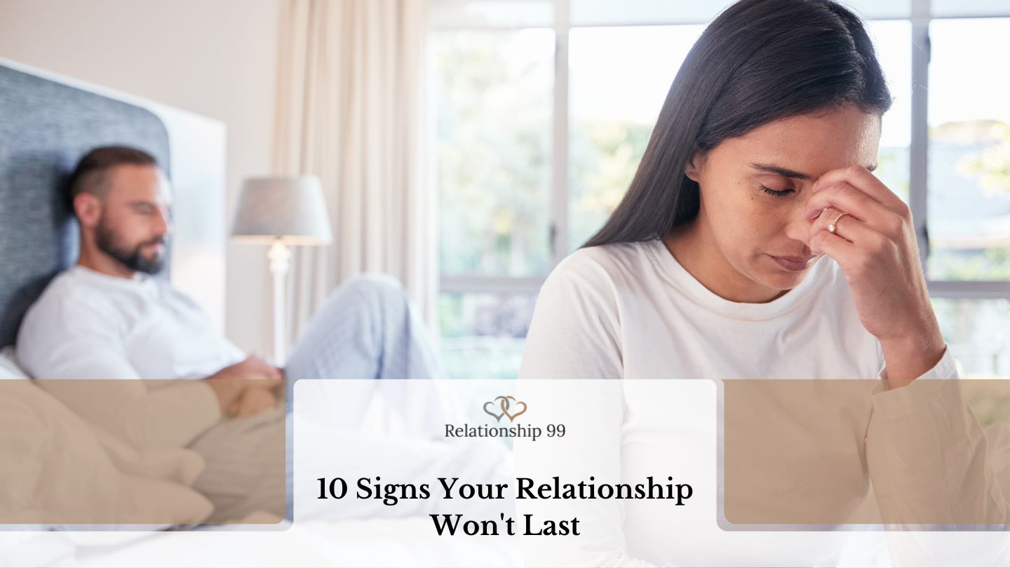 10 Signs Your Relationship Won’t Last