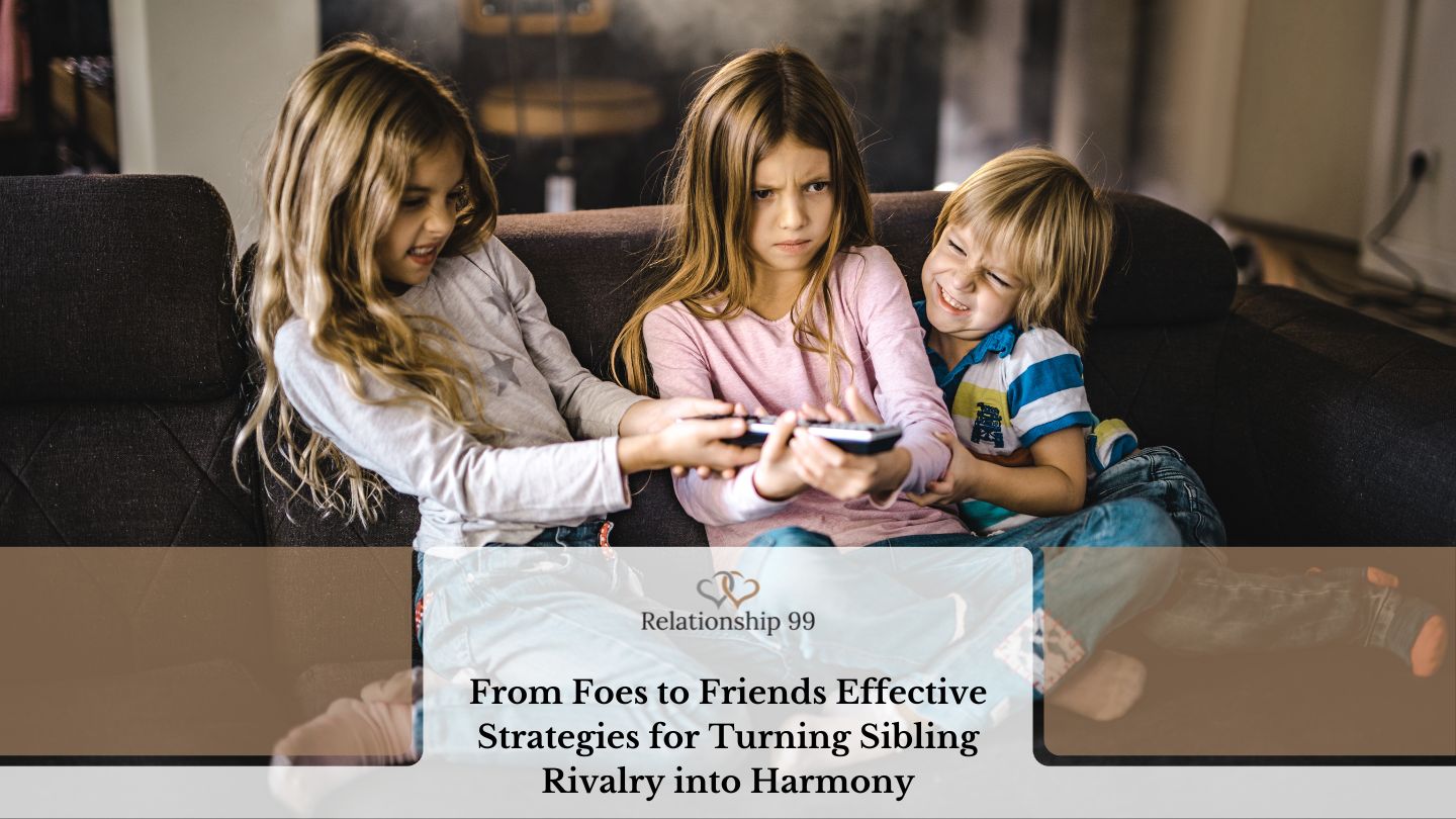 From Foes to Friends: Effective Strategies for Turning Sibling Rivalry into Harmony