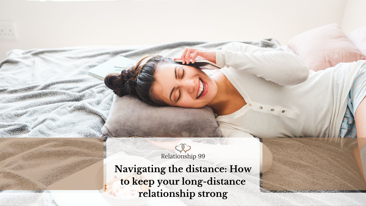 Navigating the distance: How to keep your long-distance relationship strong
