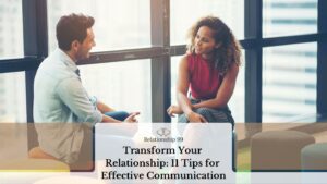 Transform Your Relationship: 11 Tips for Effective Communication